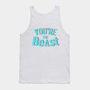 YOU ARE THE BeAst Tank Top